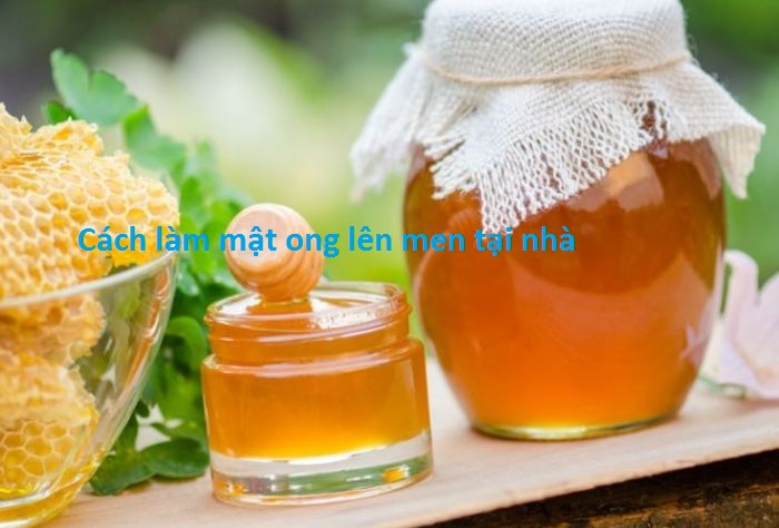 Cách làm mật ong lên men tại nhà: Hướng dẫn chi tiết