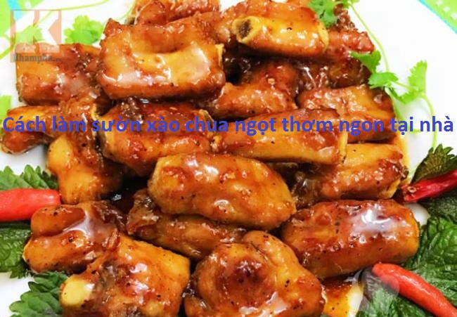 Hướng dẫn cách làm sườn xào chua ngọt thơm ngon tại nhà
