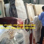 Kinh nghiệm chuyển nhà ngày mưa bão an toàn, hiệu quả và tiết kiệm