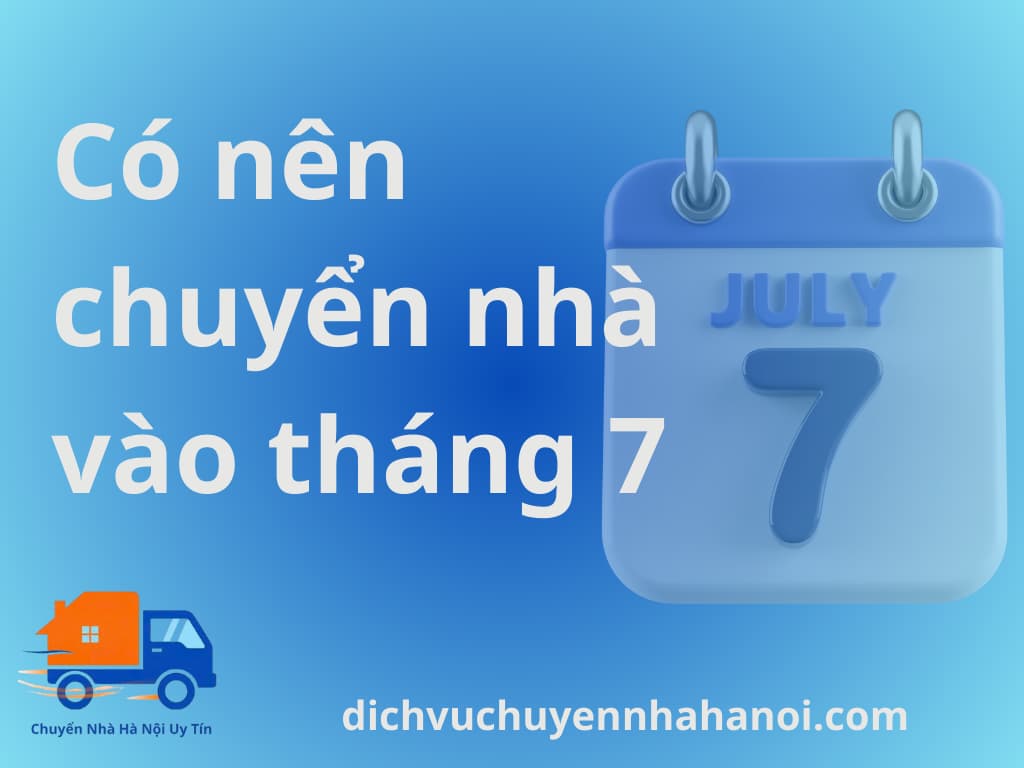 Có nên chuyển nhà vào tháng 7 âm lịch không?